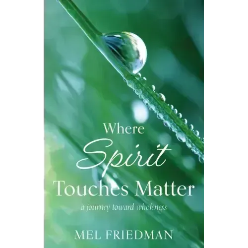 Where Spirit Touches Matter: a journey toward wholeness