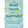 The MANY FACES of HAPPINESS: Inspiring Stories on What Makes People Happy