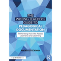 The Writing Teacher's Guide to Pedagogical Documentation: Rethinking How We Assess Learners and Learning