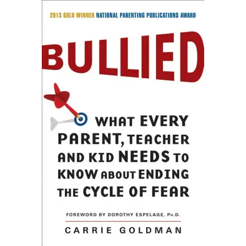 Bullied: What Every Parent, Teacher, and Kid Needs to Know about Ending the Cycle of Fear