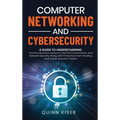 Computer Networking and Cybersecurity: A Guide to Understanding Communications Systems, Internet Connections, and Network Security Along with Protecti