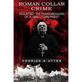Roman Collar Crime: Violated: The Transgressions of a Small-town Priest