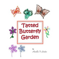 Tatted Butterfly Garden: Flowers, butterflies, and bugs to tat.