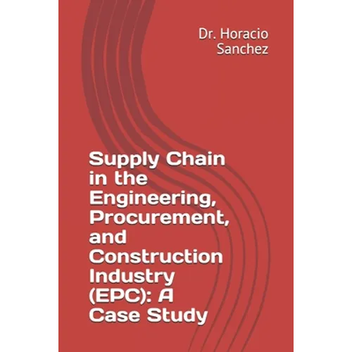 Supply Chain in the Engineering, Procurement, and Construction Industry (EPC): A Case Study