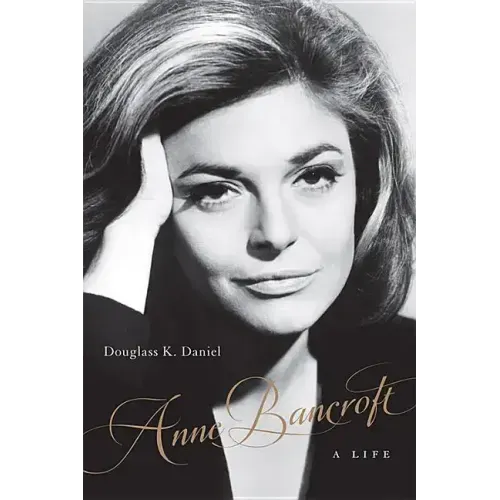 Anne Bancroft: A Life