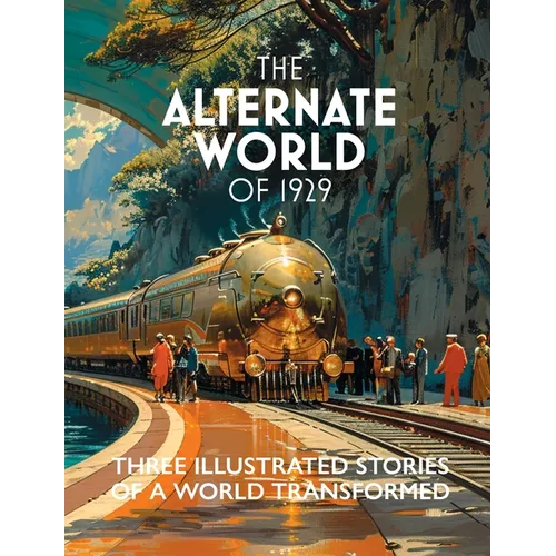The Alternate World of 1929: Three Illustrated Stories of a World Transformed