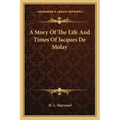 A Story Of The Life And Times Of Jacques De Molay