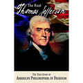 The Real Thomas Jefferson: The True Story of America's Philosopher of Freedom