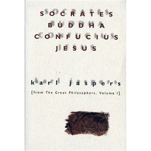 Socrates, Buddha, Confucius, Jesus: From the Great Philosophers, Volume I
