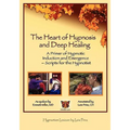 The Heart of Hypnosis & Deep Healing Workbook: A Primer to Hypnotic Inductions, Protocols & Emergings