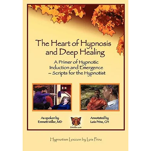 The Heart of Hypnosis & Deep Healing Workbook: A Primer to Hypnotic Inductions, Protocols & Emergings