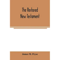 The restored New Testament: the Hellenic fragments, freed from the pseudo-Jewish interpolations, harmonized, and done into English verse and prose