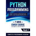 Python Programming: Learn Python in a Week and Master It. An Hands-On Introduction to Computer Programming and Algorithms, a Project-Based