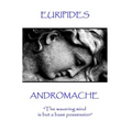 Euripides - Andromache: "The wavering mind is but a base possession"