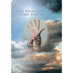 This Should Never Have Happened: The Release of a Tortured Mind - Hardcover