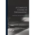 A Complete Course in Dressmaking