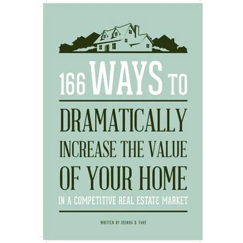 166 Ways to Dramatically Improve the Value of your Home