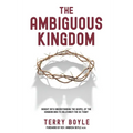 The Ambiguous Kingdom: Incredible insights into the kingdom of God and its relevancy for today
