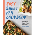 Easy Sheet Pan Cookbook: Creative, Fuss-Free Recipes