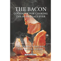 The Bacon Cookbook for Cooking the Best Meals Ever: The Perfect Recipes for Bacon Lovers