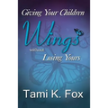 Giving Your Children Wings Without Losing Yours