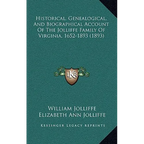 Historical, Genealogical, And Biographical Account Of The Jolliffe Family Of Virginia, 1652-1893 (1893) - Hardcover