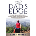 The Dad's Edge: 9 Simple Ways to Have: Unlimited Patience, Improved Relationships, and Positive Lasting Memories
