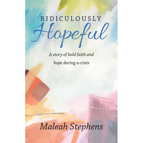 Ridiculously Hopeful: A Story of Bold Faith and Hope During a Crisis