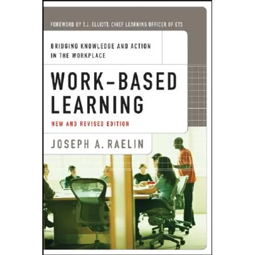 Work-Based Learning: Bridging Knowledge and Action in the Workplace
