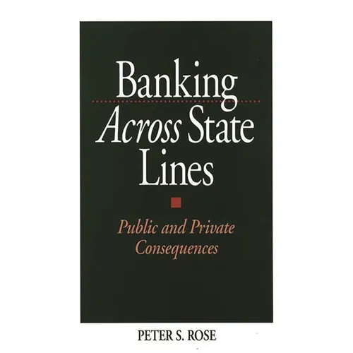 Banking Across State Lines: Public and Private Consequences