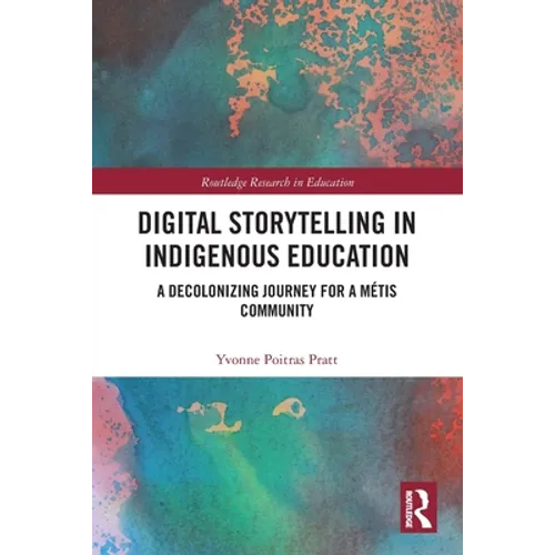 Digital Storytelling in Indigenous Education: A Decolonizing Journey for a Métis Community