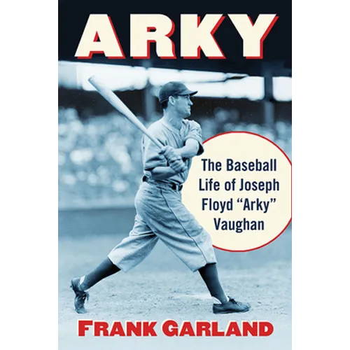 Arky: The Baseball Life of Joseph Floyd "Arky" Vaughan