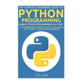 Python: Python Programming: Learn Python Programming In A Day - A Comprehensive Introduction To The Basics Of Python & Computer Programming
