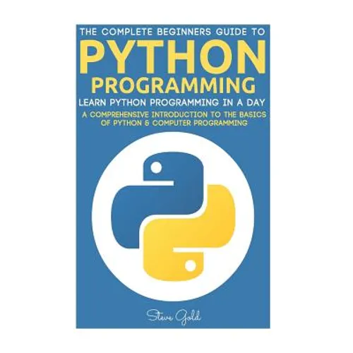 Python: Python Programming: Learn Python Programming In A Day - A Comprehensive Introduction To The Basics Of Python & Computer Programming