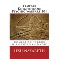 Templar Knighthood: Psychic Warfare 101: Combating Terror with Egyptian Magic