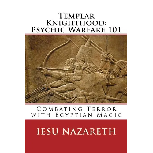 Templar Knighthood: Psychic Warfare 101: Combating Terror with Egyptian Magic