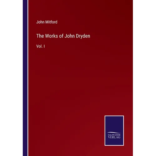 The Works of John Dryden: Vol. I