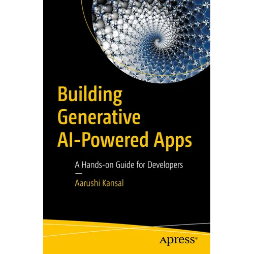 Building Generative AI-Powered Apps: A Hands-On Guide for Developers