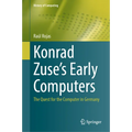 Konrad Zuse's Early Computers: The Quest for the Computer in Germany