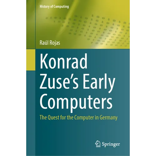 Konrad Zuse's Early Computers: The Quest for the Computer in Germany