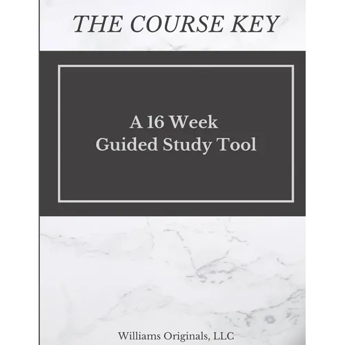The Course Key: A 16 Week Guided Study Tool