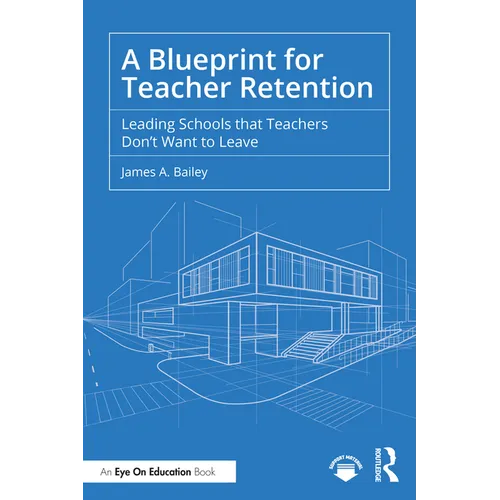 A Blueprint for Teacher Retention: Leading Schools that Teachers Don't Want to Leave