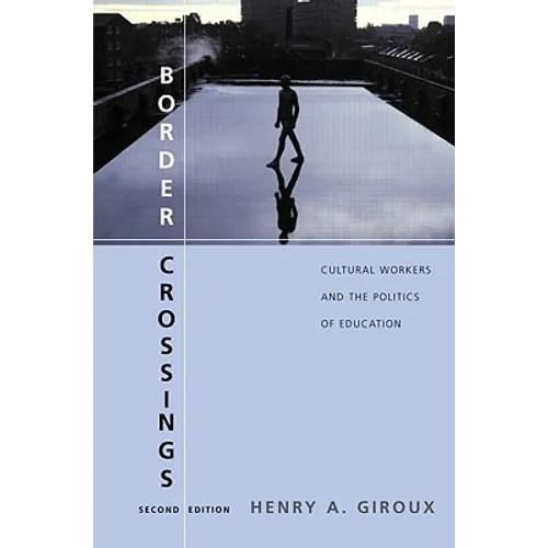 Border Crossings: Cultural Workers and the Politics of Education