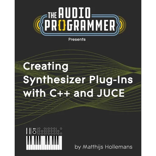Creating Synthesizer Plug-Ins with C++ and JUCE