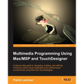 Multimedia Programming Using Max/MSP and TouchDesigner