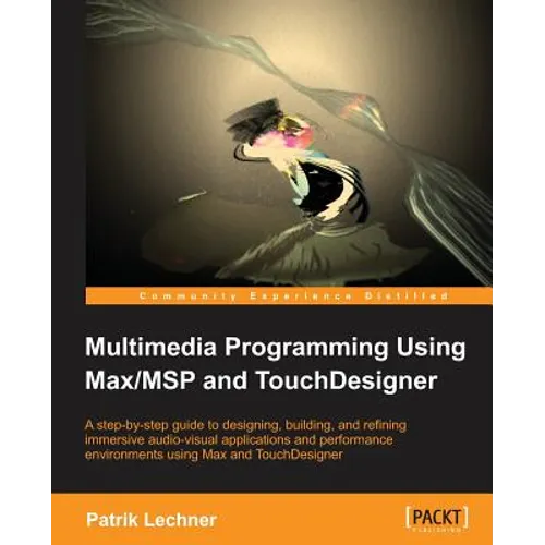 Multimedia Programming Using Max/MSP and TouchDesigner