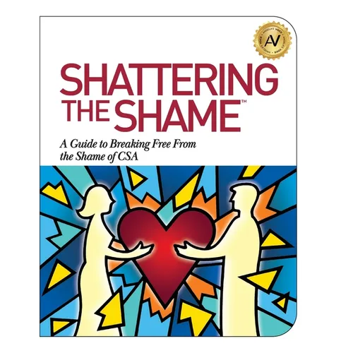 Shattering the Shame: A Guide to Breaking Free From the Shame of CSA