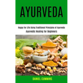 Ayurveda: Happy for Life Using Traditional Principles of Ayurveda (Ayurvedic Healing for Beginners)