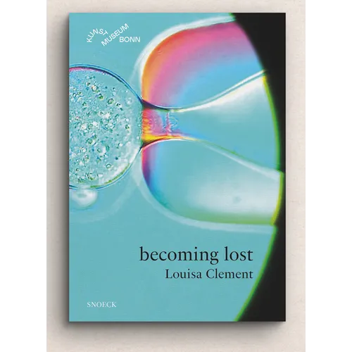 Louisa Clement: Becoming Lost: Cat. Kunstmuseum Bonn