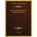 The Art of Alchemy or The Generation of Gold